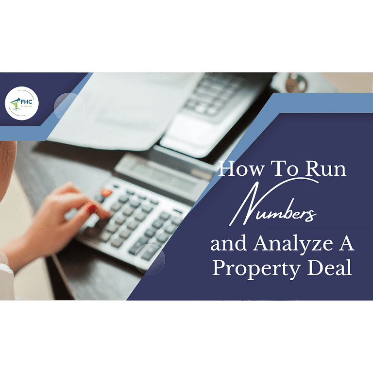 Learn How To Run Numbers and Analyze A Property Deal